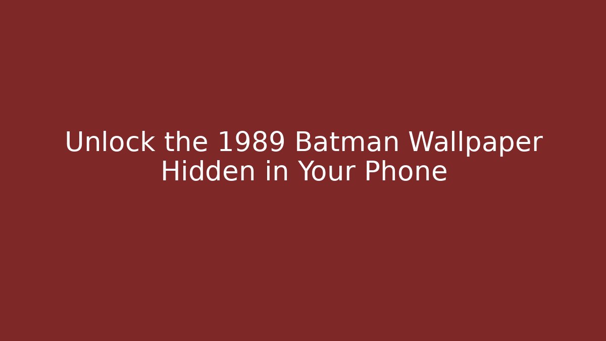 Unlock the 1989 Batman Wallpaper Hidden in Your Phone