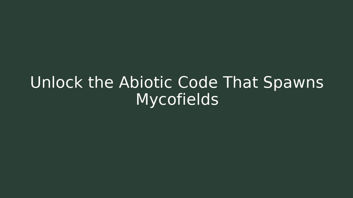 Unlock the Abiotic Code That Spawns Mycofields - Andrea Zevedo