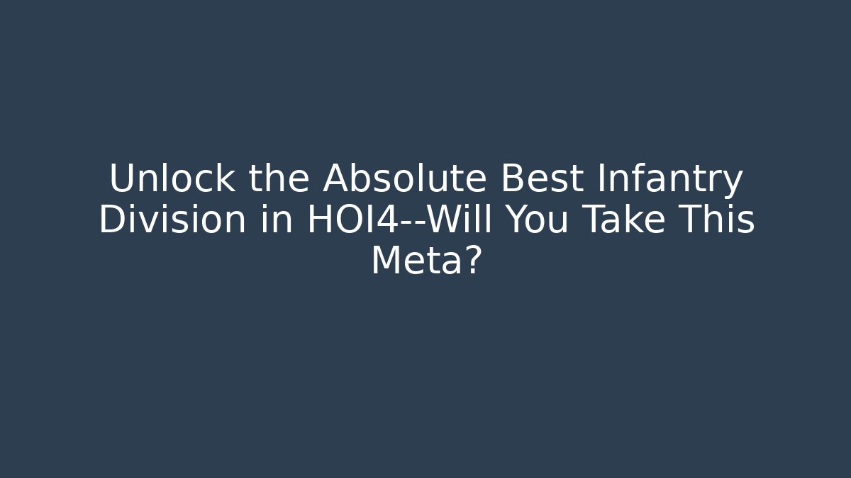 Unlock the Absolute Best Infantry Division in HOI4—Will You Take This Meta?