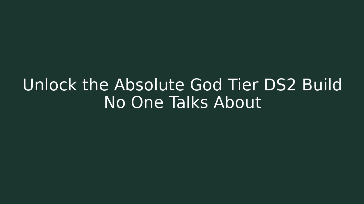 Unlock the Absolute God Tier DS2 Build No One Talks About