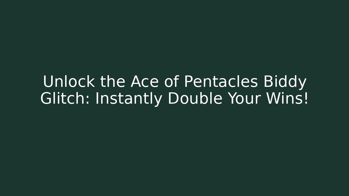 Unlock the Ace of Pentacles Biddy Glitch: Instantly Double Your Wins!