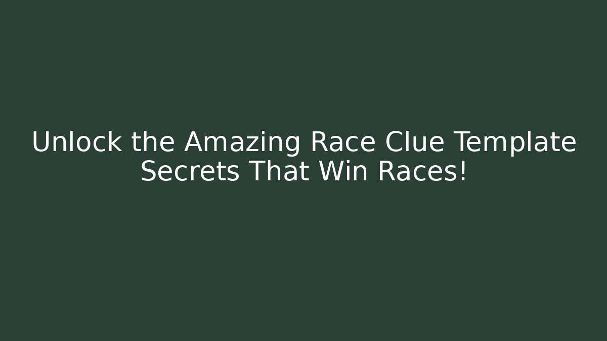 Unlock the Amazing Race Clue Template Secrets That Win Races!