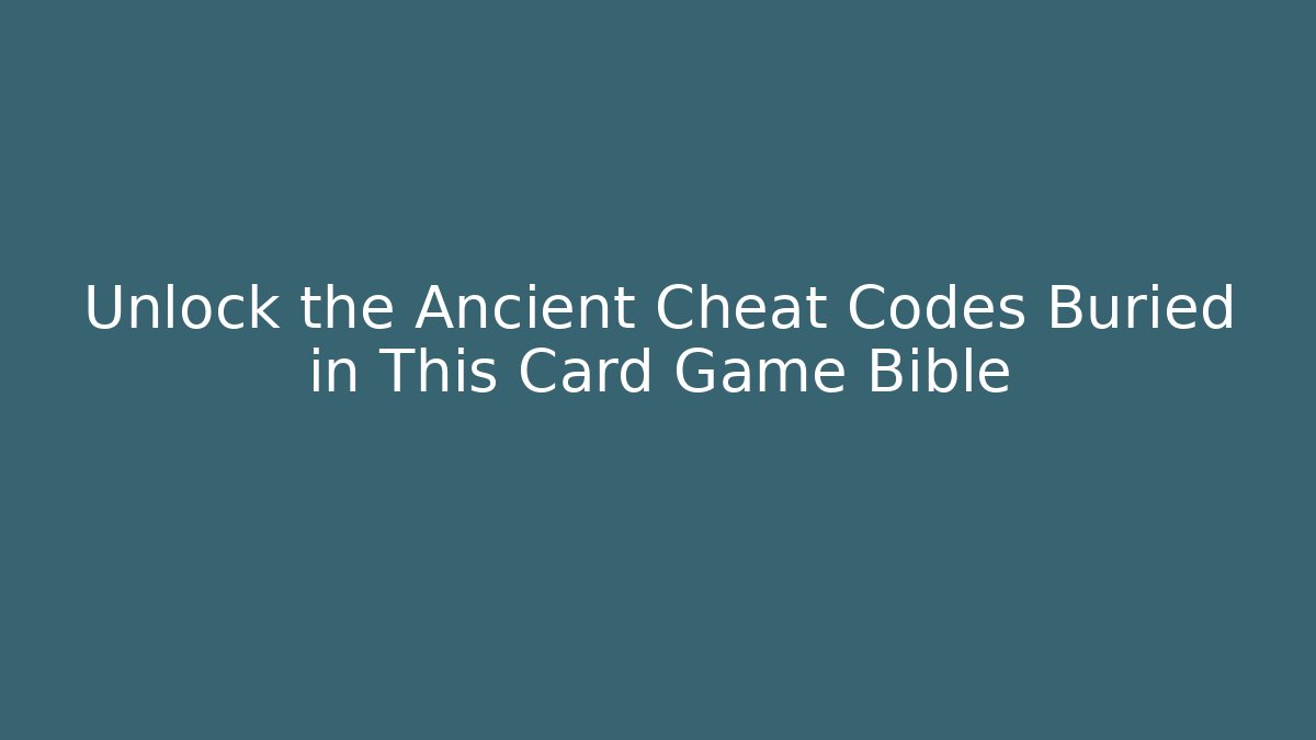 Unlock the Ancient Cheat Codes Buried in This Card Game Bible