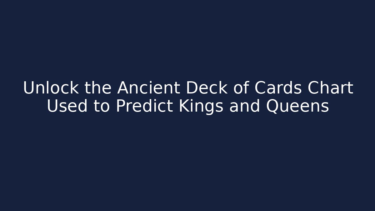 Unlock the Ancient Deck of Cards Chart Used to Predict Kings and Queens