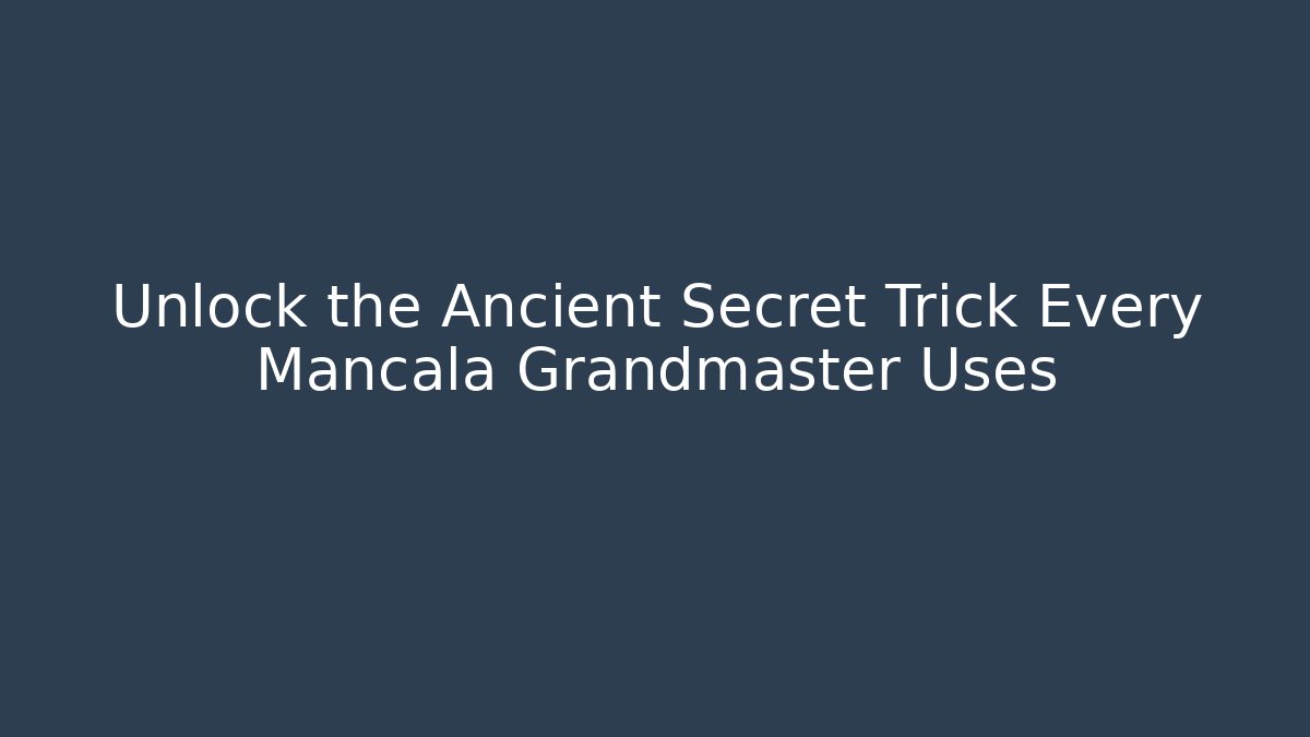 Unlock the Ancient Secret Trick Every Mancala Grandmaster Uses