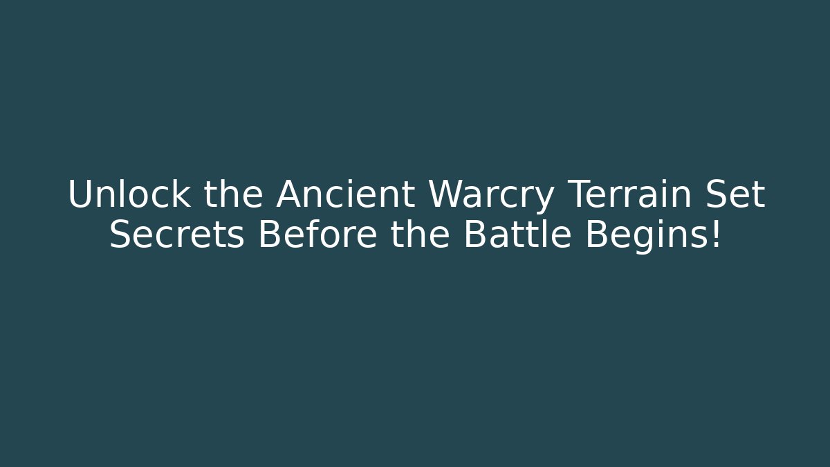 Unlock the Ancient Warcry Terrain Set Secrets Before the Battle Begins!