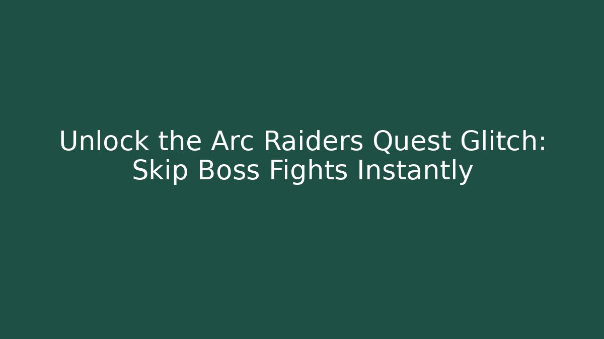 Unlock the Arc Raiders Quest Glitch: Skip Boss Fights Instantly