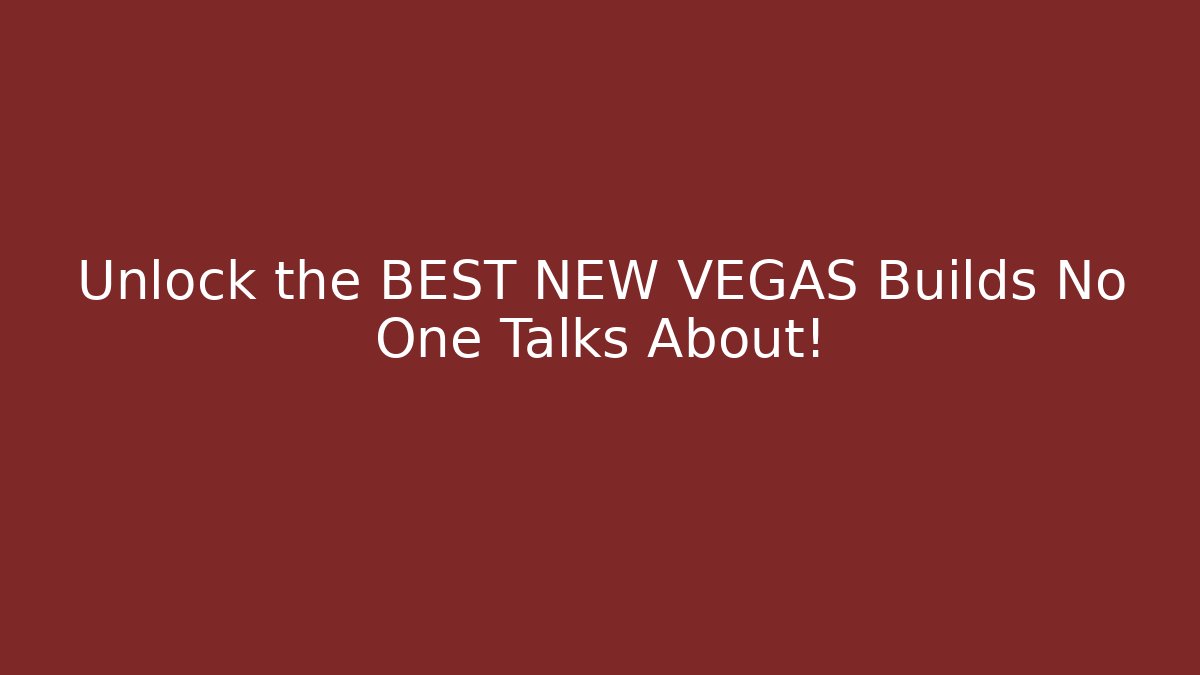 Unlock the BEST NEW VEGAS Builds No One Talks About!