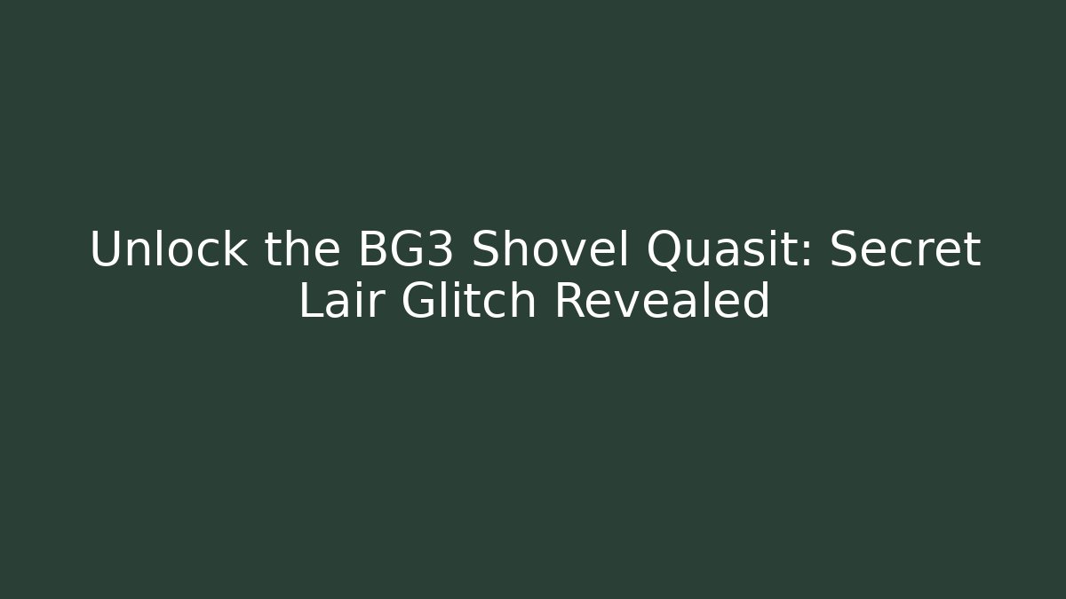 Unlock the BG3 Shovel Quasit: Secret Lair Glitch Revealed