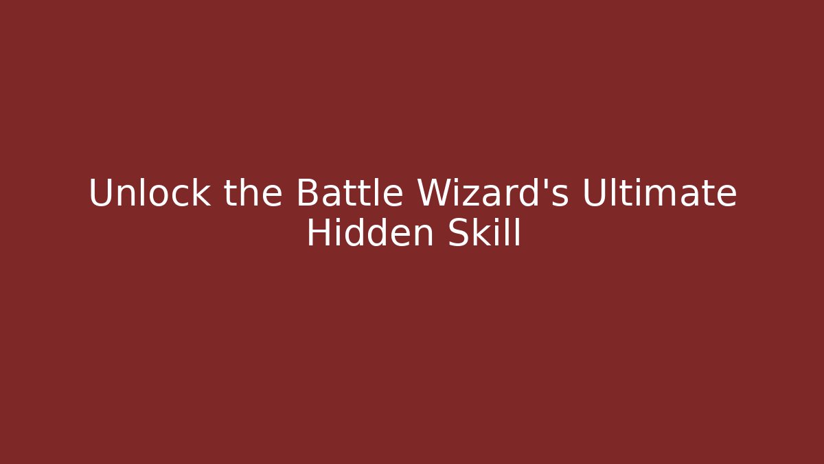 Unlock the Battle Wizard's Ultimate Hidden Skill - Andrea Zevedo