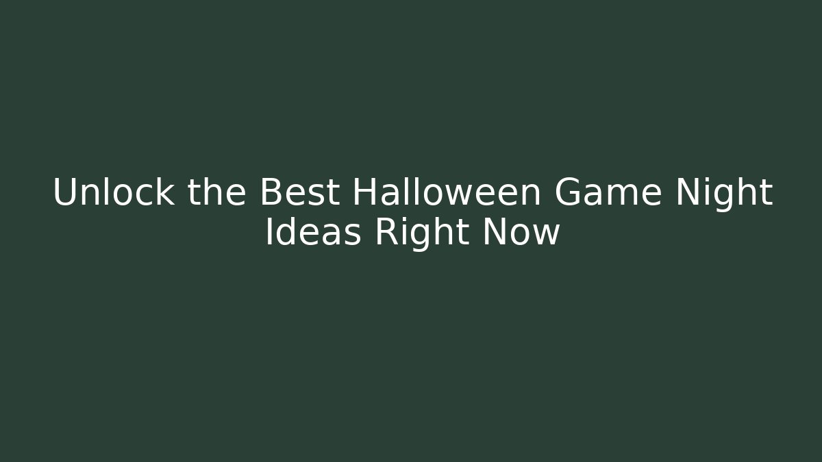 Unlock the Best Halloween Game Night Ideas Right Now