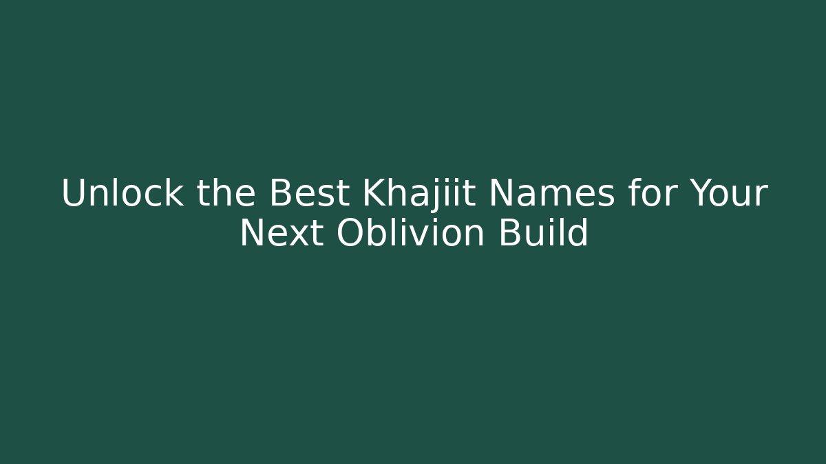 Unlock the Best Khajiit Names for Your Next Oblivion Build