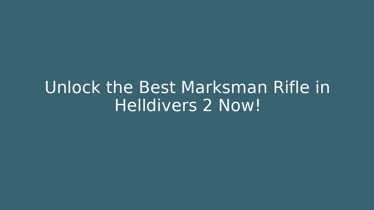 Unlock the Best Marksman Rifle in Helldivers 2 Now!