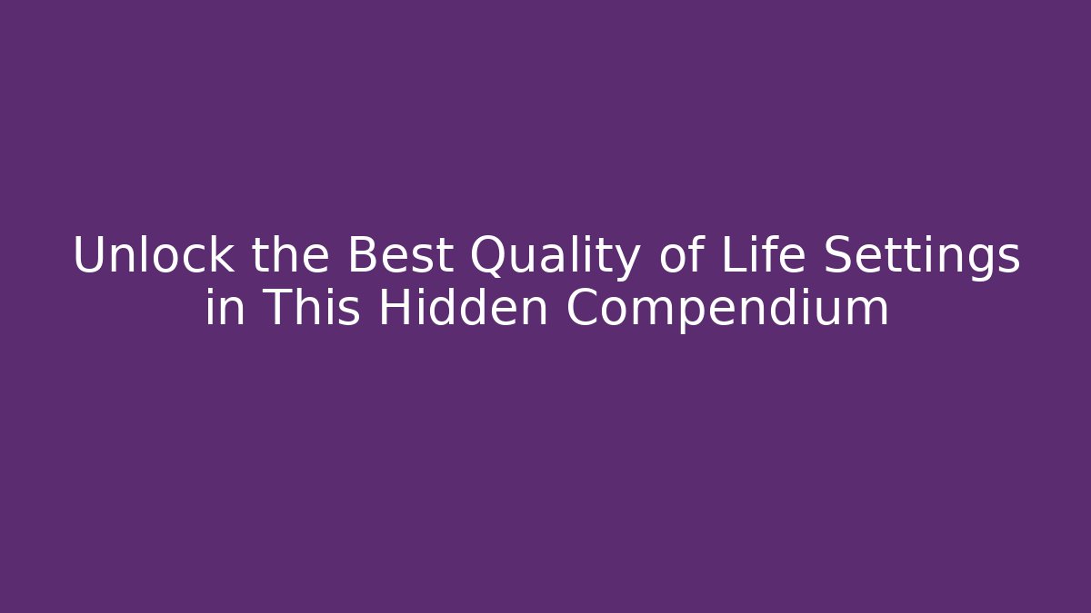 Unlock the Best Quality of Life Settings in This Hidden Compendium