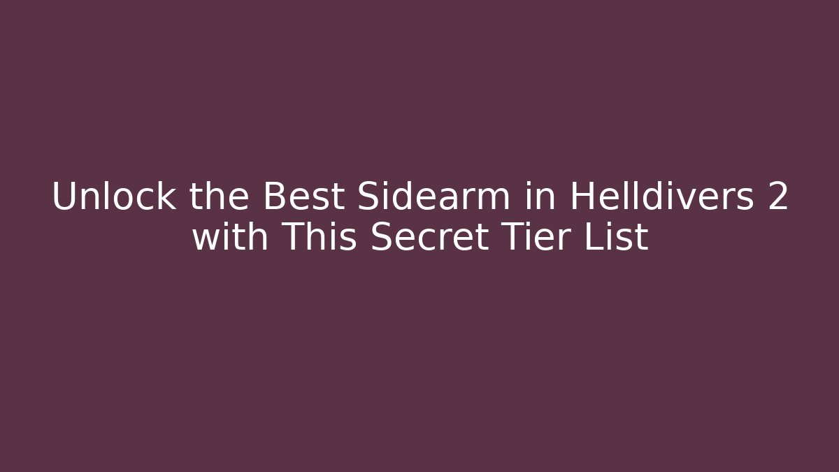 Unlock the Best Sidearm in Helldivers 2 with This Secret Tier List