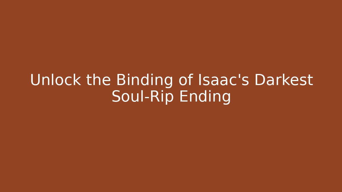 Unlock the Binding of Isaac's Darkest Soul-Rip Ending