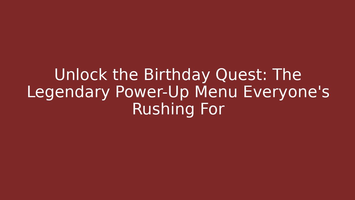 Unlock the Birthday Quest: The Legendary Power-Up Menu Everyone's Rushing For