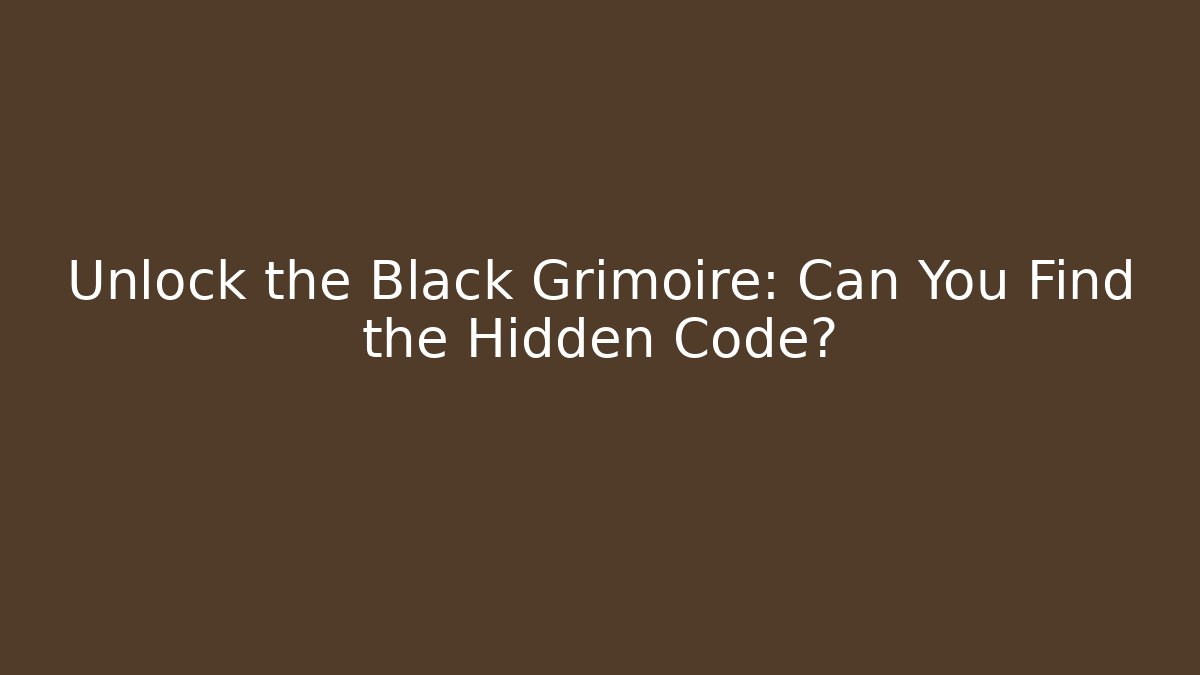 Unlock the Black Grimoire: Can You Find the Hidden Code?