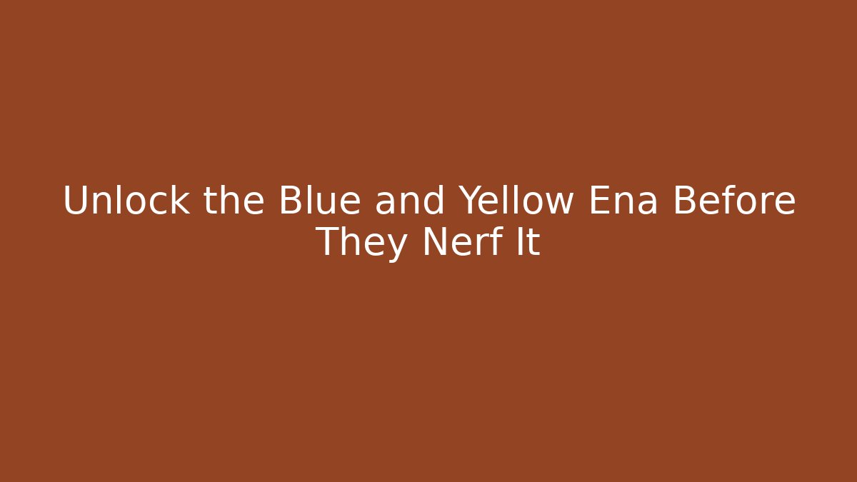 Unlock the Blue and Yellow Ena Before They Nerf It