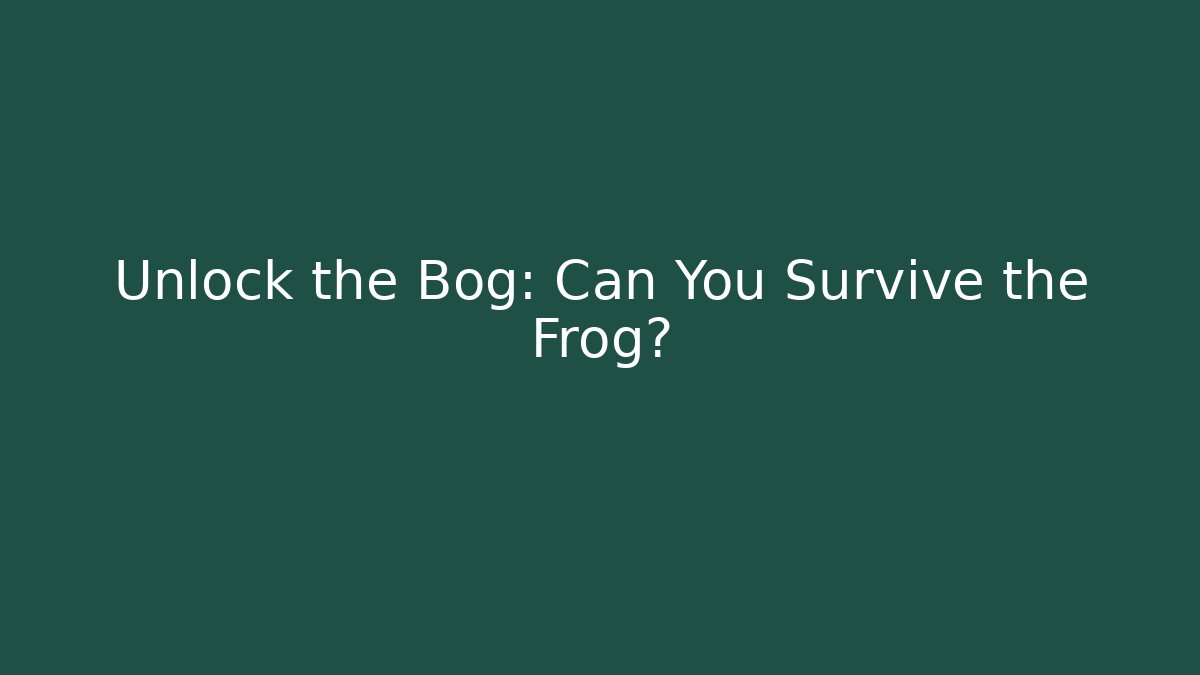 Unlock the Bog: Can You Survive the Frog?