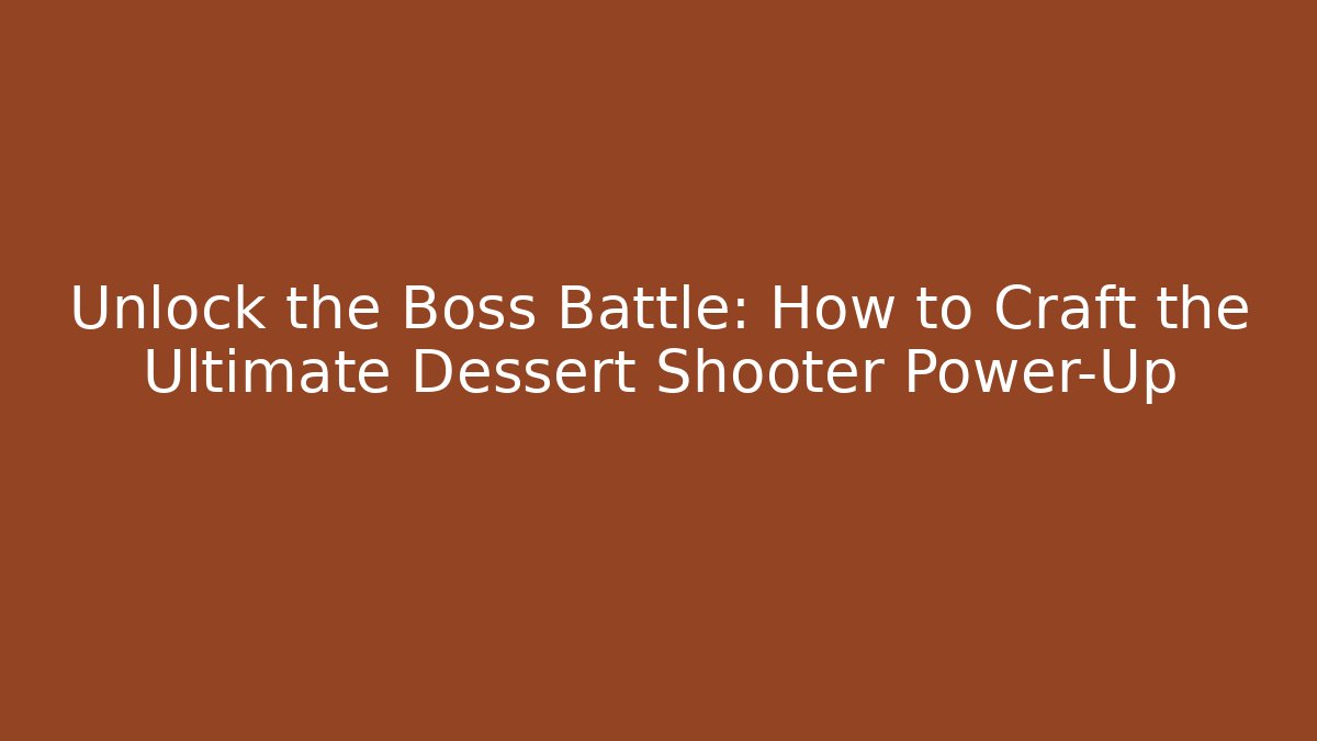 Unlock the Boss Battle: How to Craft the Ultimate Dessert Shooter Power-Up