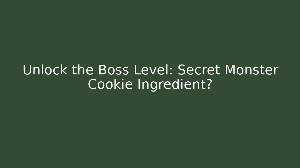 Unlock the Boss Level: Secret Monster Cookie Ingredient?