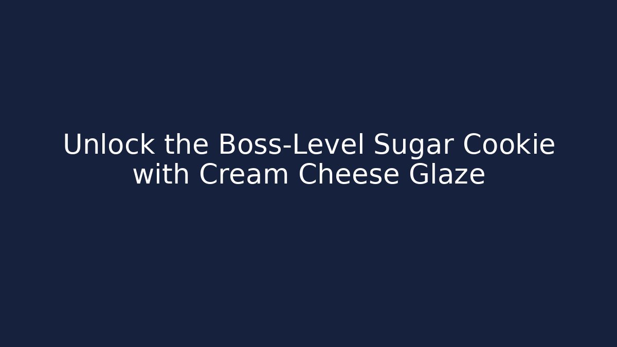 Unlock the Boss-Level Sugar Cookie with Cream Cheese Glaze