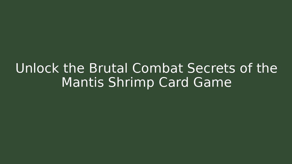 Unlock the Brutal Combat Secrets of the Mantis Shrimp Card Game
