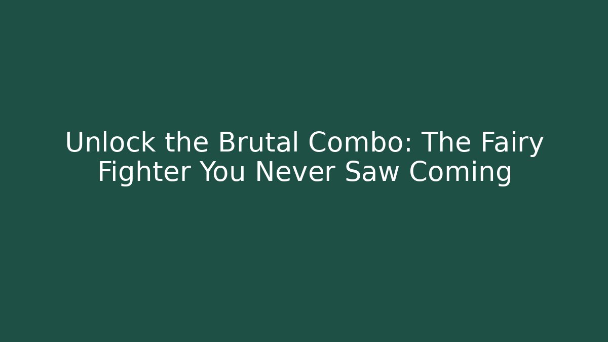 Unlock the Brutal Combo: The Fairy Fighter You Never Saw Coming