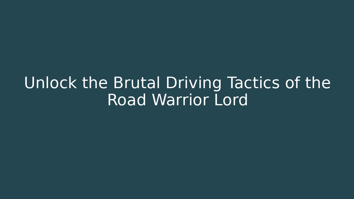 Unlock the Brutal Driving Tactics of the Road Warrior Lord