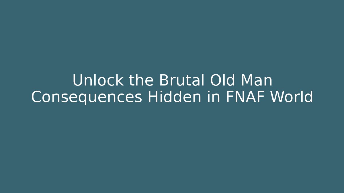Unlock the Brutal Old Man Consequences Hidden in FNAF World - Andrea Zevedo