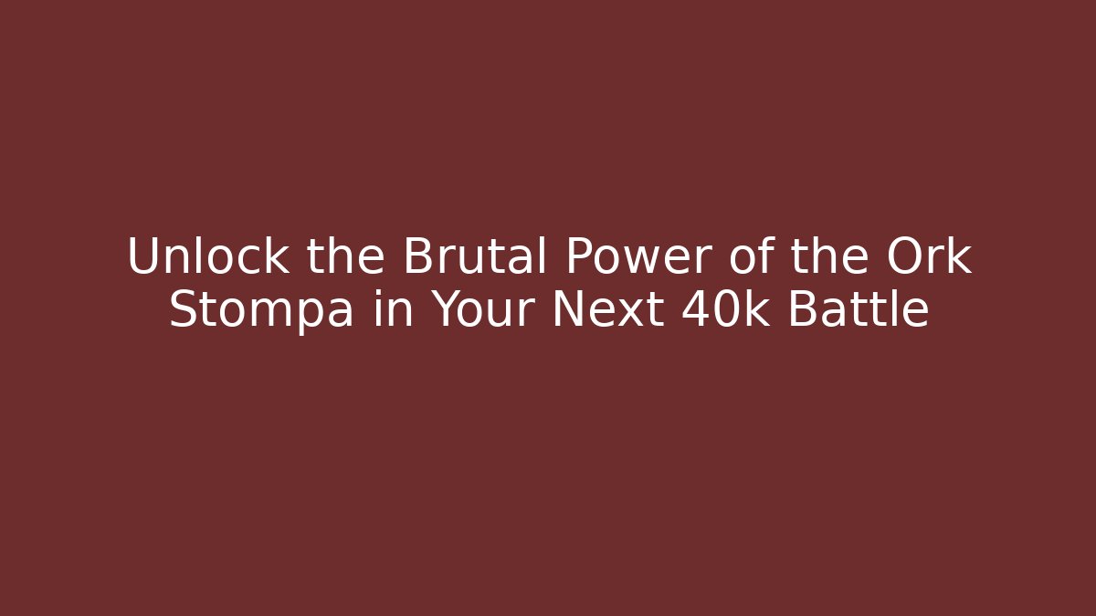 Unlock the Brutal Power of the Ork Stompa in Your Next 40k Battle
