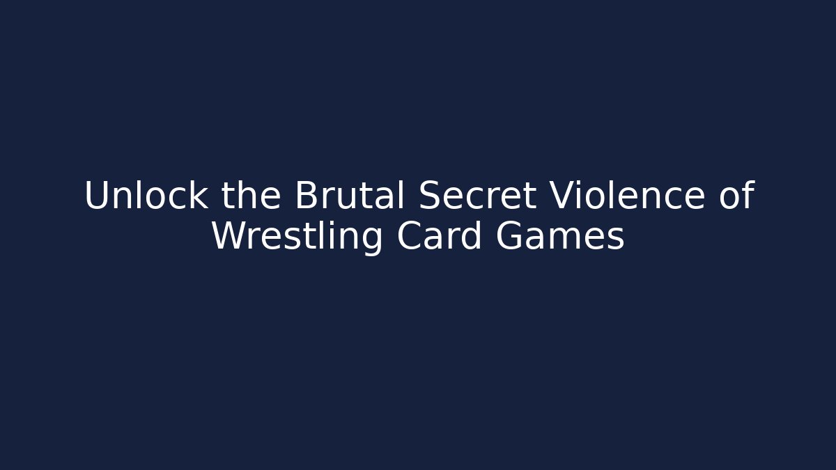 Unlock the Brutal Secret Violence of Wrestling Card Games