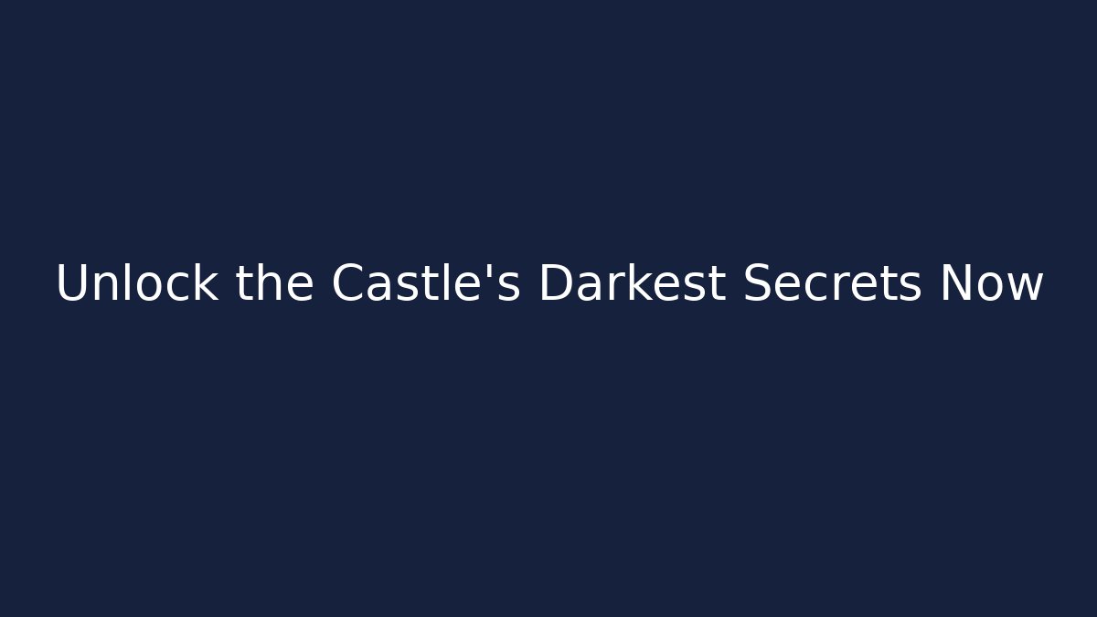 Unlock the Castle's Darkest Secrets Now