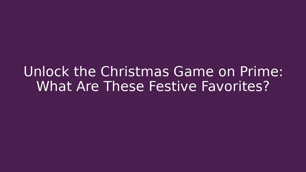 Unlock the Christmas Game on Prime: What Are These Festive Favorites? - Andrea Zevedo