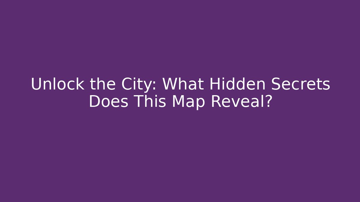Unlock the City: What Hidden Secrets Does This Map Reveal?
