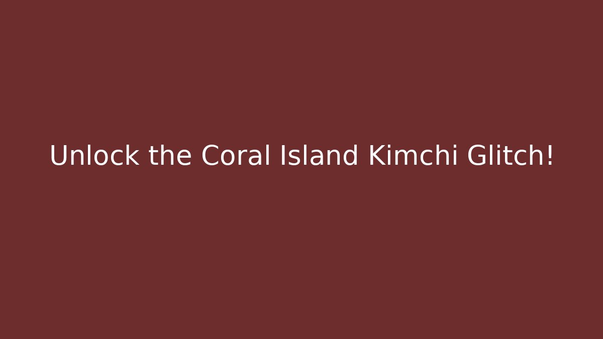 Unlock the Coral Island Kimchi Glitch!