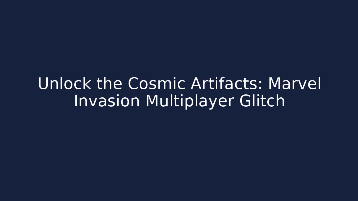 Unlock the Cosmic Artifacts: Marvel Invasion Multiplayer Glitch - Andrea Zevedo