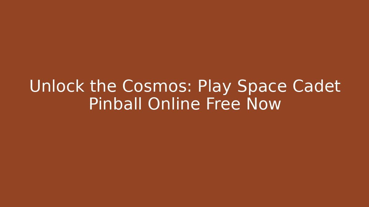 Unlock the Cosmos: Play Space Cadet Pinball Online Free Now
