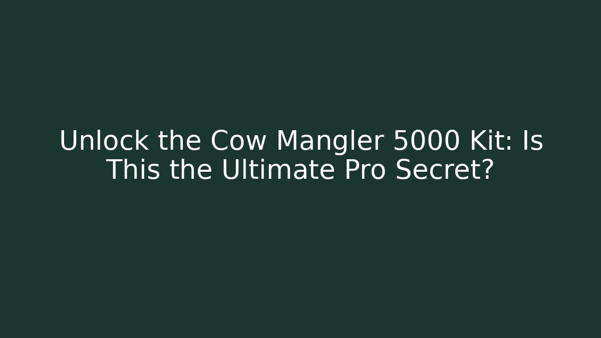Unlock the Cow Mangler 5000 Kit: Is This the Ultimate Pro Secret?