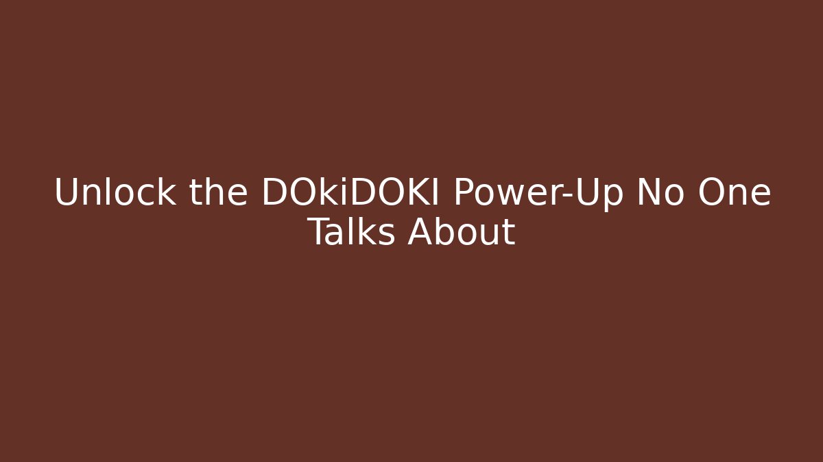 Unlock the DOkiDOKI Power-Up No One Talks About