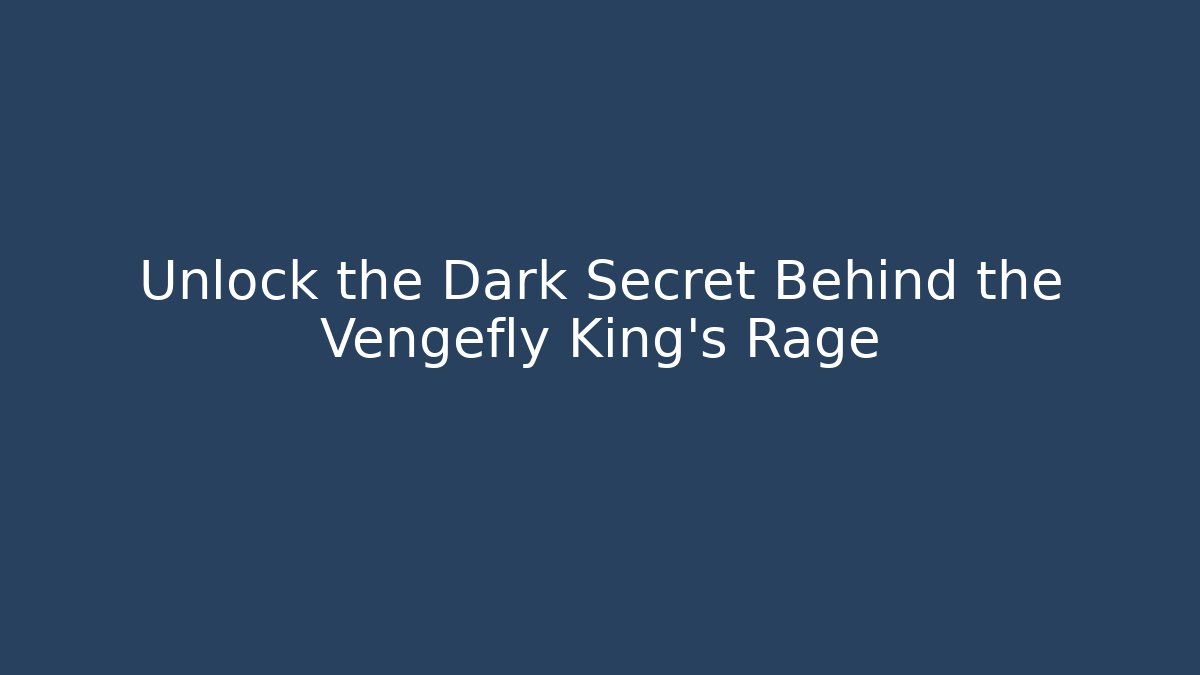 Unlock the Dark Secret Behind the Vengefly King's Rage