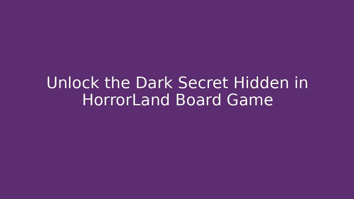 Unlock the Dark Secret Hidden in HorrorLand Board Game