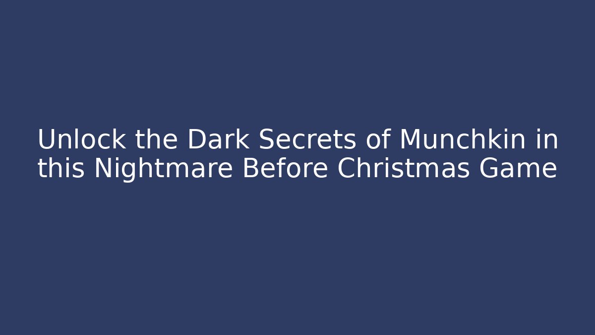 Unlock the Dark Secrets of Munchkin in this Nightmare Before Christmas Game