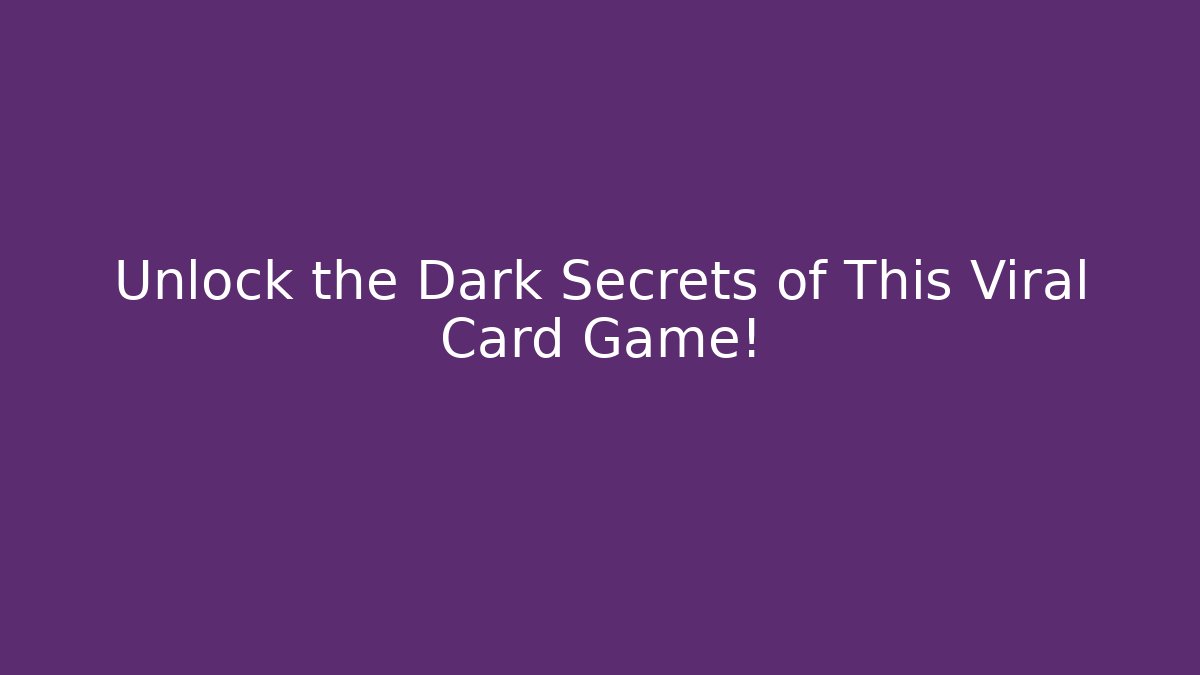Unlock the Dark Secrets of This Viral Card Game!