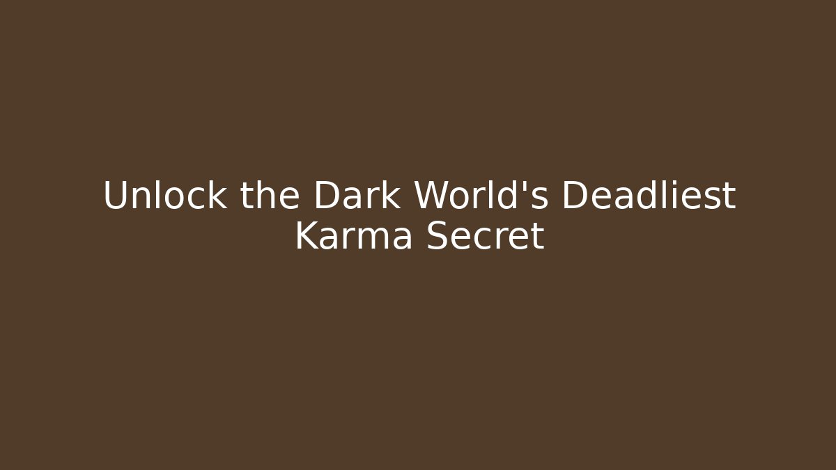 Unlock the Dark World's Deadliest Karma Secret