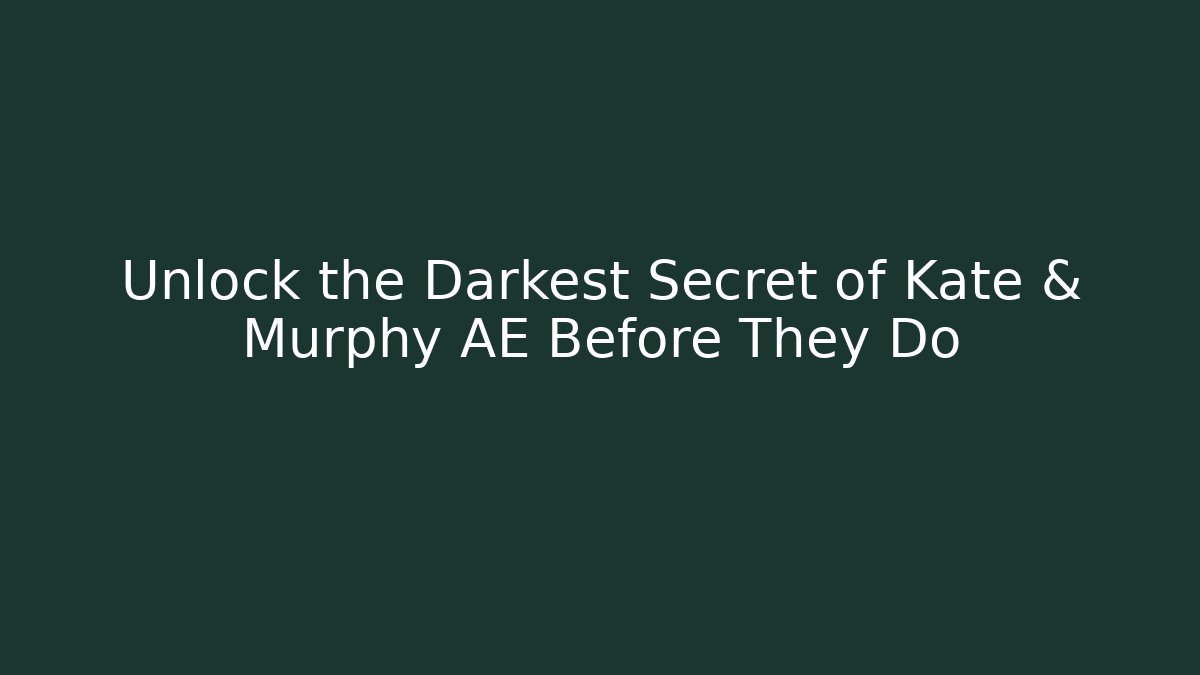 Unlock the Darkest Secret of Kate & Murphy AE Before They Do