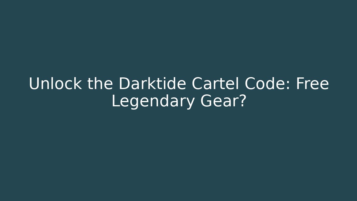 Unlock the Darktide Cartel Code: Free Legendary Gear?