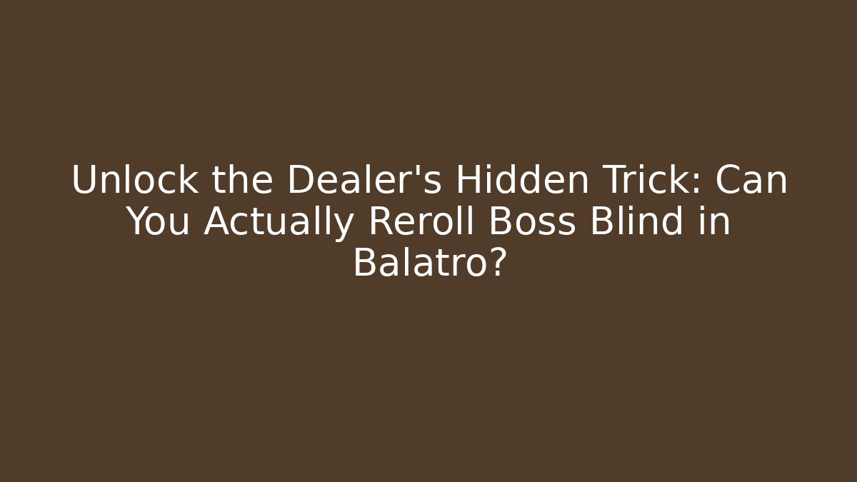 Unlock the Dealer’s Hidden Trick: Can You Actually Reroll Boss Blind in Balatro?