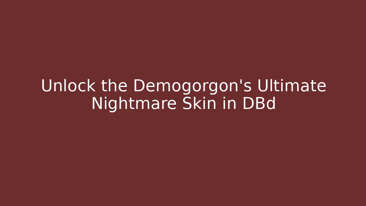 Unlock the Demogorgon's Ultimate Nightmare Skin in DBd - Andrea Zevedo